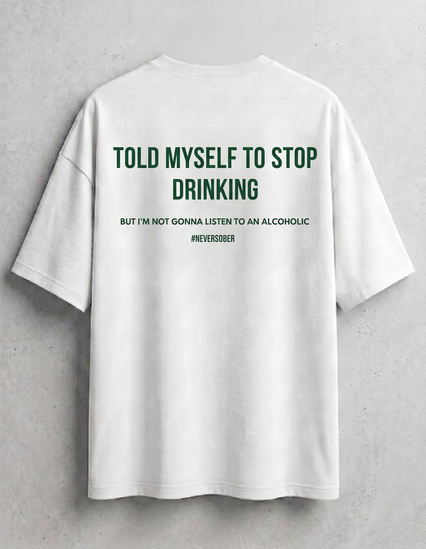 Told Myself To Stop Drinking Oversized T-Shirt