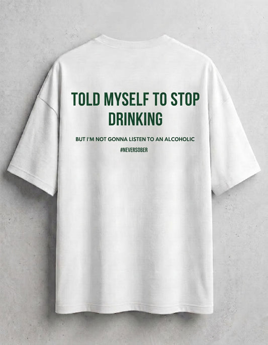 Told Myself To Stop Drinking Oversized T-Shirt