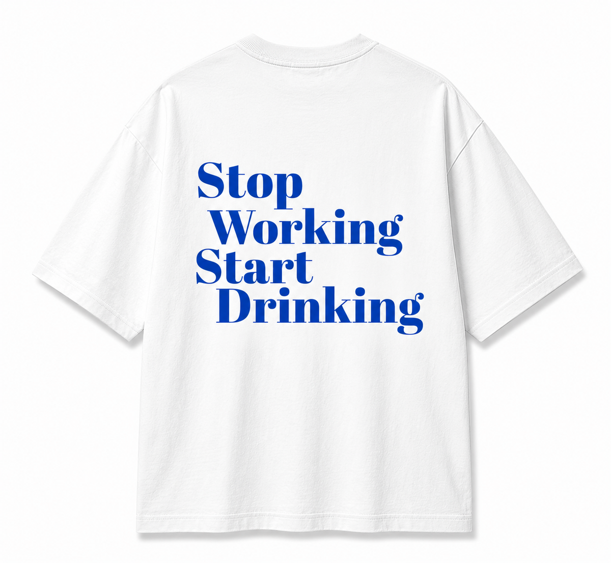 Stop Working Start Drinking Oversized T-Shirt
