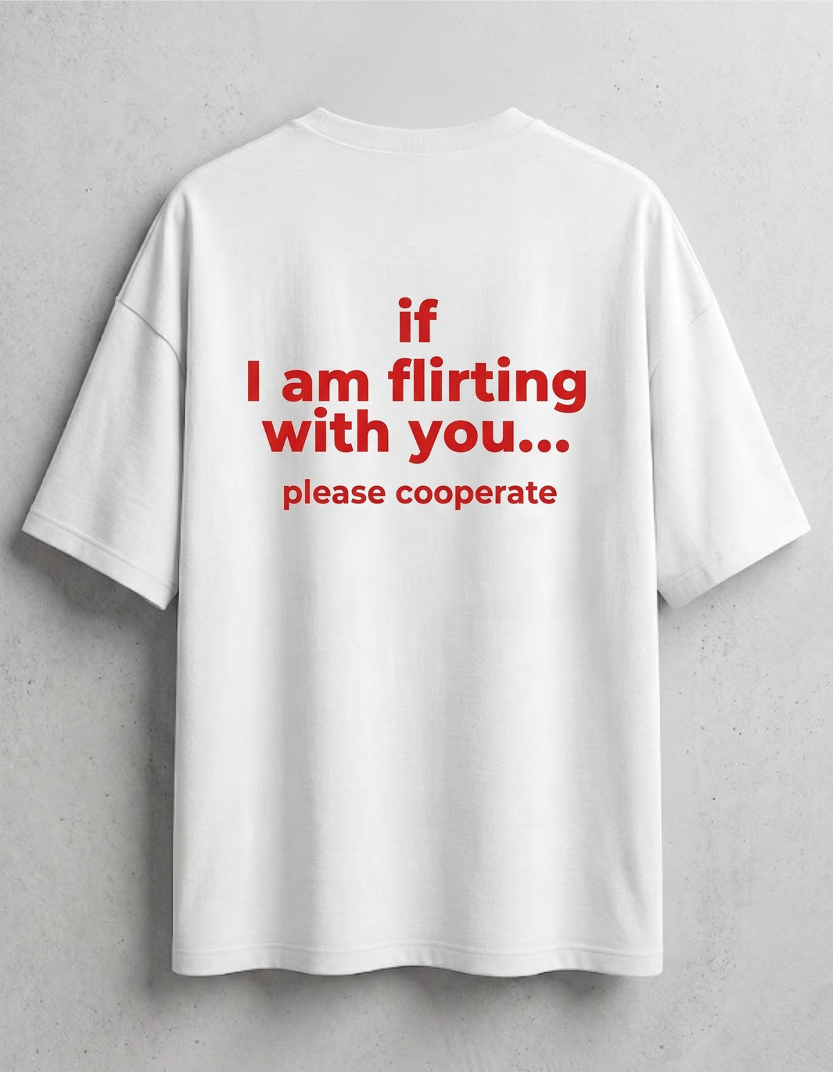 If I Am Flirting With You Please Cooperate Oversized T-Shirt